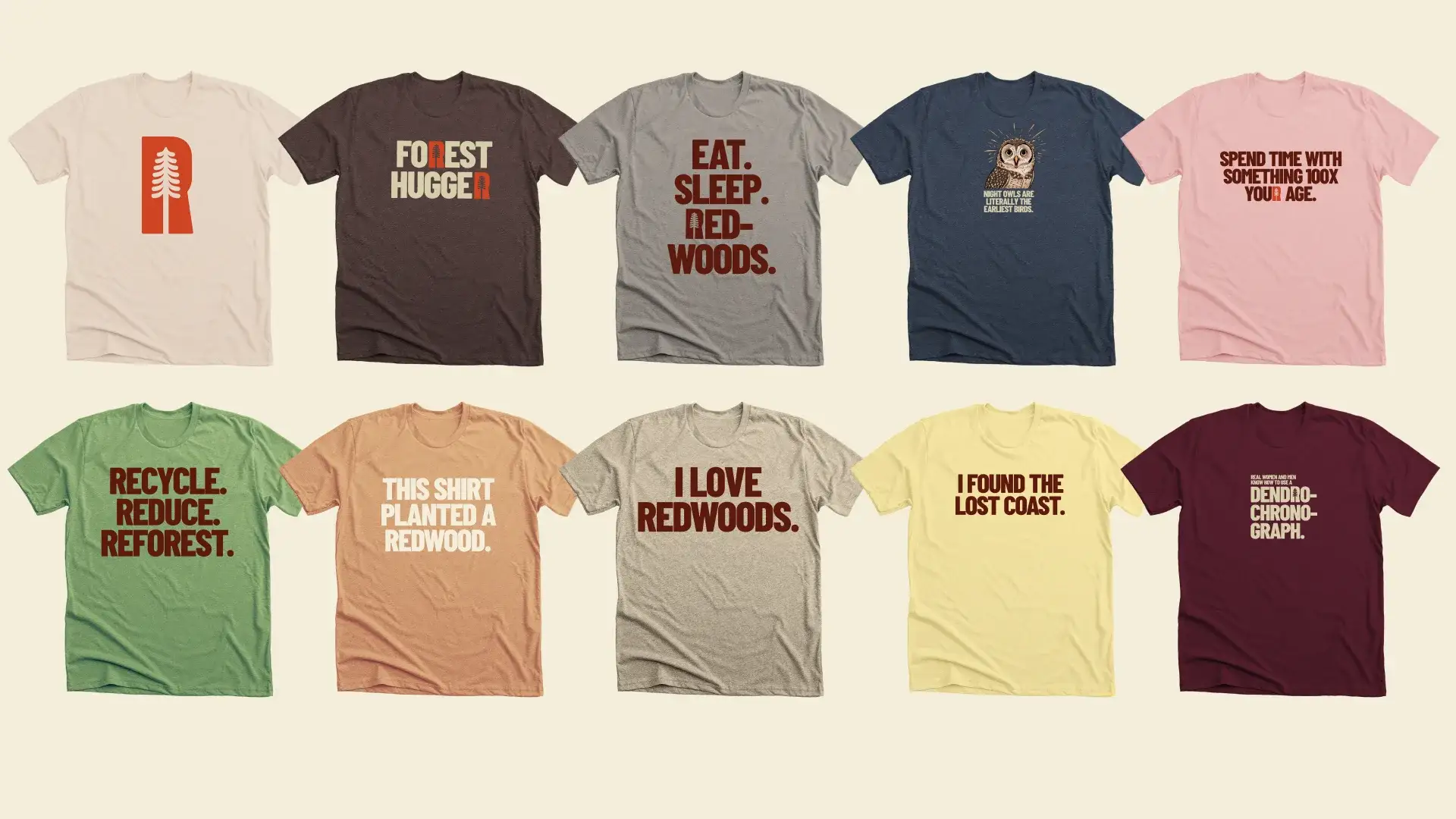 Ten T-shirts: Forest Hugger, Eat. Sleep. Redwoods., Recycle. Reduce. Reforest., I love Redwoods.