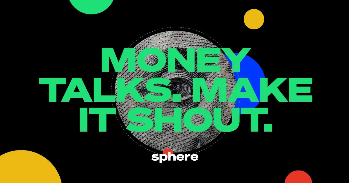 Sphere’s 2021 social card: “Money talks. Make it shout.” in green type on black with colored circles