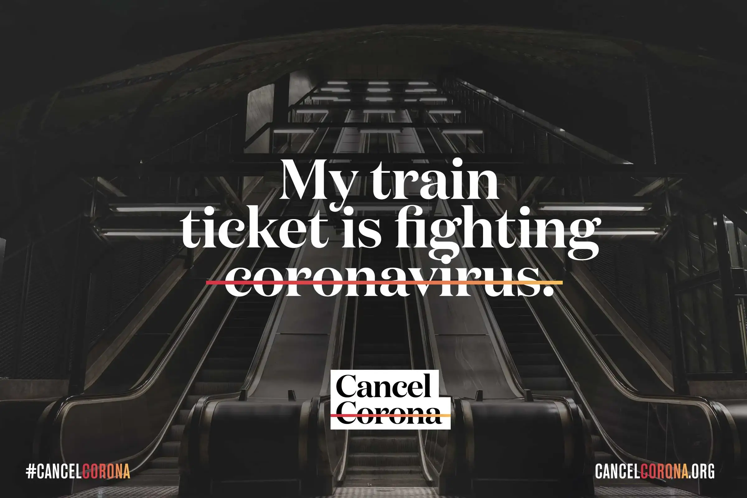 Cancel Corona ad over an empty station escalator: 'My train ticket is fighting coronavirus.'