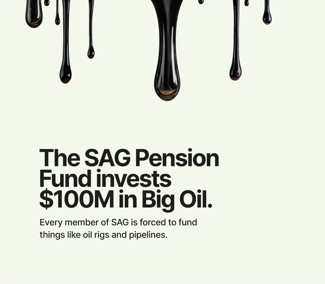 Oil drips from the top of a pale card above the line “The SAG Pension Fund invests $100M in Big Oil”